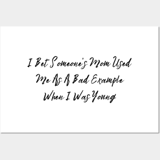 I Bet Someone's Mom Used Me As A Bad Example When I Was Young Sassy T-Shirt, Clever Bad Example Quote Top, Fun Gift for Bestie Posters and Art